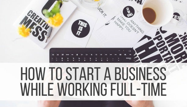 How to start a business whilst working full time